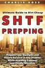 SHTF Prepping: Ultimate Guide to Dirt Cheap SHTF Prepping; Prepare Your Stockpile and Ensure Survival in Any Disaster While Avoiding Common and Deadly Mistakes