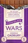 Chocolate Wars: The 150-Year Rivalry Between the World's Greatest Chocolate Makers