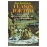 Feasts for Two A Cookbook of Menus and Recipes for Fifty Fabulous Meals