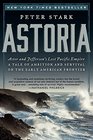 Astoria: John Jacob Astor and Thomas Jefferson's Lost Pacific Empire: A Story of Wealth, Ambition, and Survival