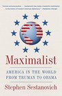Maximalist America in the World from Truman to Obama