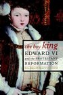 The Boy King : Edward VI and the Protestant Reformation