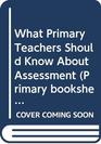 What Primary Teachers Should Know About Assessment