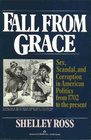 Fall from Grace Sex Scandal and Corruption in American Politics From 1702 to the Present