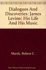 Dialogues And Discoveries James Levine His Life And His Music