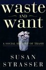 Waste and Want A Social History of Trash
