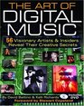 The Art of Digital Music 56 Visionary Artists and Insiders Reveal Their Creative Secrets