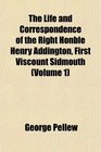 The Life and Correspondence of the Right Honble Henry Addington First Viscount Sidmouth
