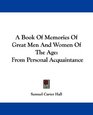 A Book Of Memories Of Great Men And Women Of The Age From Personal Acquaintance