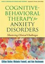 CognitiveBehavioral Therapy for Anxiety Disorders Mastering Clinical Challenges