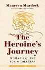 The Heroine's Journey Woman's Quest for Wholeness