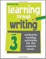 Learning Through Writing Authentic Writing Activities for the Content Areas Grade 3