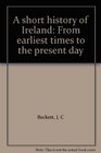 A short history of Ireland From earliest times to the present day