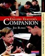 The English Teacher's Companion Fourth Edition A Completely New Guide to Classroom Curriculum and the Profession