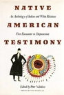 Native American Testimony An Anthology of Indian and White Relations