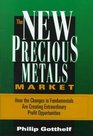 The New Precious Metals Market How the Changes in Fundamentals Are Creating Extraordinary Profit Opportunities