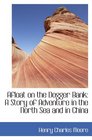 Afloat on the Dogger Bank A Story of Adventure in the North Sea and in China