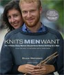 Knits Men Want The 10 Rules Every Woman Should Know Before Knitting for a Man Plus the Only 10 Patterns She'll Ever Need