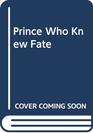 Prince Who Knew Fate