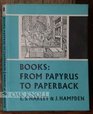 BOOKS FROM PAPYRUS TO PAPERBACK