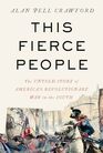 This Fierce People The Untold Story of America's Revolutionary War in the South