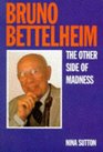 Bruno Bettelheim The Other Side of Madness