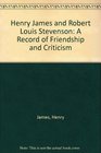 Henry James and Robert Louis Stevenson A Record of Friendship and Criticism