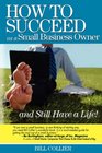 How to Succeed as a Small Business Owner  and Still Have a Life