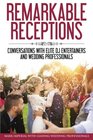 Remarkable Receptions Conversations with Leading Wedding Professionals