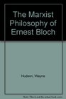 The Marxist Philosophy of Ernst Bloch
