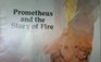 Prometheus and the Story of Fire