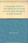 A Scourage of Guns The Diffusion of Small Arms  Light Weapons in Latin America
