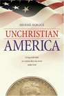 UnChristian America Living with Faith in a Nation That Was Never Under God