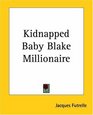 Kidnapped Baby Blake Millionaire