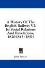 A History Of The English Railway V2 Its Social Relations And Revelations 18201845