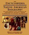 The Encyclopedia of Native American Biography Six Hundred Life Stories of Important People from Powhatan to Wilma Mankiller