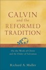 Calvin and the Reformed Tradition On the Work of Christ and the Order of Salvation