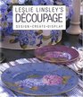 Leslie Linsley's Dcoupage  Design  Create  Display