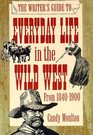 The Writer's Guide to Everyday Life in the Wild West