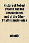 History of Robert Chaffin and His Descendants and of the Other Chaffins in America