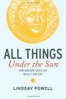 All Things Under The Sun How Modern Ideas Are Really Ancient