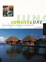 Jungle Luxe Indigenous Style Hotel and Remote Resort Design Around the World