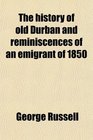 The history of old Durban and reminiscences of an emigrant of 1850