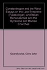 Constantinople and the West Essays on the Late Byzantine Palaeologan and Italian Renaissances and the Byzantine and Roman Churches