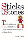 Sticks and Stones The Troublesome Success of Children's Literature from Slovenly Peter to Harry Potter