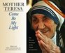 Mother Teresa Come Be My Light The Private Writings of the Saint of Calcutta