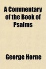 A Commentary of the Book of Psalms