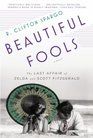Beautiful Fools The Last Affair of Zelda and Scott Fitzgerald