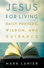 Jesus for Living Daily Prayers Wisdom and Guidance