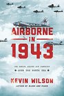 Airborne in 1943 The Daring Allied Air Campaign Over the North Sea